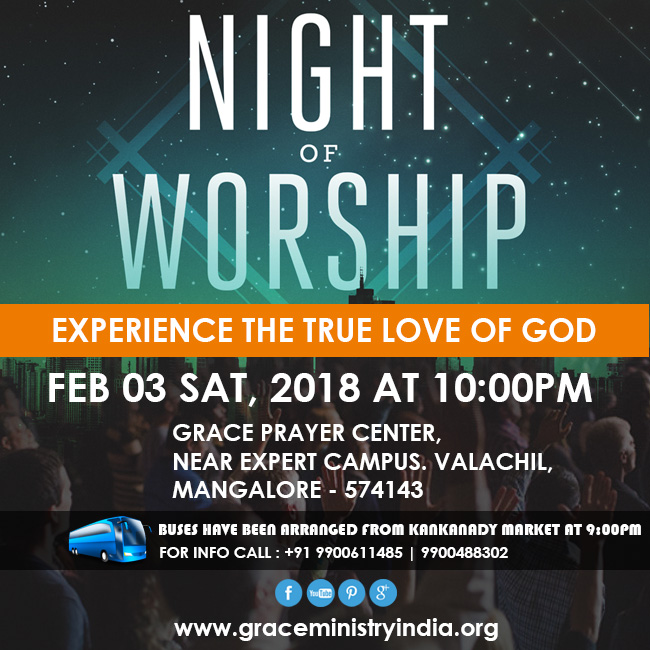 Join the Night Vigil Prayer organized by Grace Ministry at Prayer Center on 3rd Feb 2018 in Mangalore. Special Prayers will be offered for all the prayer request during the Night Prayer.